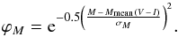 \begin{equation} \varphi_{M} = {\rm e}^{-0.5 \left( \frac{M\,-\,M_{\rm mean}(V\,-\,I)}{\sigma_{M} }\right)^2} \label{eqn:M} . \end{equation}