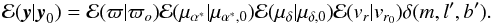 \begin{equation} \mathcal{E} (\vec{y}|\vec{y}_0)= \mathcal{E} (\varpi|\varpi_o) \mathcal{E} (\mu_{\alpha^\ast}|\mu_{\alpha^\ast,0}) \mathcal{E} (\mu_{\delta}|\mu_{\delta,0})\mathcal{E} (v_r|v_{r_0}) \delta(m,l',b'). \end{equation}