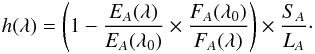 \begin{eqnarray} h (\lambda)= \left( 1 - \frac{E_A (\lambda)}{E_A (\lambda_0)} \times \frac{F_A (\lambda_0)}{F_A (\lambda)} \right) \times \frac{S_A}{L_A} \cdot \label{ratioA} \end{eqnarray}