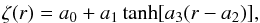\begin{eqnarray} \zeta(r) = a_0+a_1\tanh[ a_3(r-a_2)], \label{eq:model} \end{eqnarray}