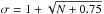 \hbox{$\sigma = 1 + \sqrt{N + 0.75}$}