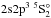 \hbox{$\rm 2s2p^3~^5S_2^\circ$}