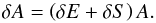 \begin{equation} \delta{A}=\left(\delta{E}+\delta{S}\right)A. \end{equation}