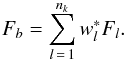 \begin{equation} F_b = \sum_{l\,=\,1}^{n_k} w_l^* F_l . \end{equation}