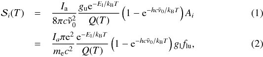 \begin{eqnarray} \mathcal S_i(T) &=& \frac{I_{\rm a}}{8\pi c \nut_0^2} \frac{g_\text{u} {\rm e}^{-E_\text{l}/k_\text{B}T}}{Q(T)} \left( 1 - {\rm e}^{- hc\nut_0/k_\text{B} T} \right) A_i \label{eq:S_i_A} \\ &=& \frac{I_a \pi {\rm e}^2}{m_\text{e} c^2} \frac{{\rm e}^{-E_\text{l}/k_\text{B}T}}{Q(T)} \left( 1 - {\rm e}^{- hc\nut_0/k_\text{B} T} \right) g_\text{l} f_\text{lu}, \label{eq:S_i_gf} \end{eqnarray}