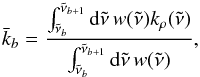 \begin{equation} \bar k_b = \frac{\int_{\nut_b}^{\nut_{b+1}} \md \nut \, w(\nut) k_\rho(\nut)}{\int_{\nut_b}^{\nut_{b+1}} \md \nut \, w(\nut)}, \label{eq:k_b} \end{equation}