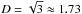 \hbox{$D = \sqrt{3} \approx 1.73$}