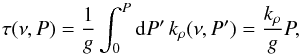 \appendix \setcounter{section}{1} \begin{equation} \tau(\nu, P) = \frac{1}{g} \int_0^P \md P' \, k_\rho(\nu, P') = \frac{k_\rho}{g} P, \end{equation}