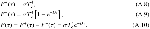 \appendix \setcounter{section}{1} \begin{eqnarray} &&F^+ (\tau) = \sigma T_\text{c}^4, \\ &&F^- (\tau) = \sigma T_\text{c}^4 \left[ 1 - {\rm e}^{- D \tau} \right], \\ &&F(\tau) = F^+ (\tau) - F^- (\tau) = \sigma T_\text{c}^4 {\rm e}^{-D \tau} . \label{eq:F_TS_E1} \end{eqnarray}