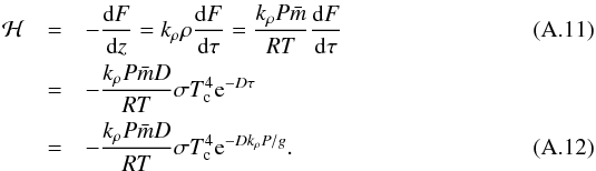 \appendix \setcounter{section}{1} \begin{eqnarray} \mathcal H &=& -\frac{\md F}{\md z} = k_\rho \rho \frac{\md F}{\md \tau} = \frac{k_\rho P \bar m}{R T} \frac{\md F}{\md \tau} \\ &=& - \frac{k_\rho P \bar m D}{R T} \sigma T_\text{c}^4 {\rm e}^{- D \tau} \notag \\ &=& - \frac{k_\rho P \bar m D}{R T} \sigma T_\text{c}^4 {\rm e}^{- D k_\rho P/g} . \label{eq:H_TS_E1} \end{eqnarray}