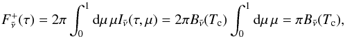 \appendix \setcounter{section}{1} \begin{equation} F_\nut^+ (\tau) = 2\pi \int_0^1 \md \mu \, \mu I_\nut(\tau, \mu) = 2\pi B_\nut(T_\text{c}) \int_0^1 \md \mu \, \mu = \pi B_\nut(T_\text{c}), \end{equation}