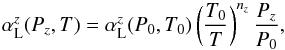 \begin{equation} \alpha_\text{L}^z (P_z,T) = \alpha_{\text{L}}^z(P_0,T_0) \left( \frac{T_0}{T} \right)^{n_z} \frac{P_z}{P_0},\label{eq:alphaLz} \end{equation}