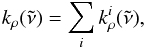 \begin{equation} k_\rho(\nut) = \sum_i k_\rho^i(\nut), \end{equation}