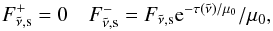 \begin{eqnarray} F_{\nut,\text{s}}^+ = 0 & F_{\nut,\text{s}}^- = F_{\nut,\text{s}} {\rm e}^{-\tau(\nut)/\mu_0}/\mu_0, \end{eqnarray}