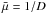 \hbox{$\bar \mu = 1/D$}