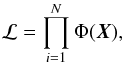 \begin{equation} \mathcal L = \prod_{i=1}^{N}\Phi(\vec{X}), \end{equation}