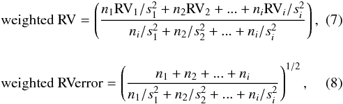 \begin{eqnarray} &&{\rm weighted~RV} = \left( \frac{n_{1} {\rm RV}_{1} / s^{2}_{1} + n_{2} {\rm RV}_{2} +...+ n_{i} {\rm RV}_{i} / s^{2}_{i}}{n_{i} / s^{2}_{1} + n_{2} / s^{2}_{2}+...+n_{i} / s^{2}_{i}} \right), \\[4mm] && {\rm weighted~RVerror} = \left( \frac{n_{1} + n_{2}+...+n_{i}}{n_{1}/s^{2}_{1} + n_{2}/s^{2}_{2}+...+n_{i}/s^{2}_{i}} \right) ^{1/2}, \end{eqnarray}