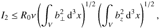 \begin{equation} I_2 \leq R_0\nu\left(\int_V b_\perp^2\,{\rm d}^3x \right)^{1/2}\left(\int_V b_z^2\,{\rm d}^3x \right)^{1/2}, \label{eqn:boundI2} \end{equation}