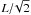 \hbox{$L/\!\sqrt{2}$}