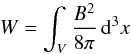 \begin{equation} W=\int_V\frac{B^2}{8\pi}\,{\rm d}^3x \label{eqn:energy} \end{equation}
