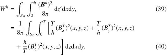 \begin{eqnarray} W^h &=& \int_{S_0}\int_0^h\frac{(\vec{B}^h)^2}{8\pi}\,{\rm d}z'{\rm d}x{\rm d}y,\\ &=&\frac{1}{8\pi}\int_{S_0}\int_0^T\left[\frac{T}{h}(B^T_x)^2(x,y,z) + \frac{T}{h}(B^T_y)^2(x,y,z)\right. \nonumber\\ &&\left.\quad +\,\frac{h}{T}(B^T_z)^2(x,y,z)\right]\,{\rm d}z{\rm d}x{\rm d}y. \label{eqn:Wh} \end{eqnarray}