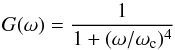 \begin{equation} G(\omega)=\frac{1}{1 + (\omega/\omega_{\rm c})^4} \end{equation}