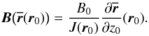 \begin{equation} \vec{B}\big(\overline{\vec{r}}(\vec{r}_0) \big) = \frac{B_0}{J(\vec{r}_0)}\frac{\partial\overline{\vec{r}}}{\partial z_0}(\vec{r}_0). \label{eqn:bjac} \end{equation}