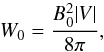 \begin{equation} W_0 = \frac{B_0^2|V|}{8\pi}, \end{equation}