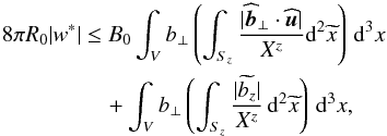 \begin{eqnarray} 8\pi R_0 |w^*| &\leq& B_0\int_V b_\perp\left(\int_{S_z}\frac{|\widehat{\vec{b}}_\perp\cdot\widehat{\vec{u}}|}{X^z} {\rm d}^2\widetilde{x}\right)\,{\rm d}^3x \nonumber\\ &&\quad + \int_V b_\perp \left(\int_{S_z}\frac{|\widetilde{b_z}|}{X^z}\,{\rm d}^2\widetilde{x}\right)\,{\rm d}^3x, \label{eqn:ineq1} \end{eqnarray}