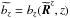 \hbox{$\widetilde{b_z}=b_z(\widetilde{\vec{R}}^z,z)$}