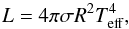 \begin{equation} L = 4\pi\sigma R^2\Te^4 , \end{equation}