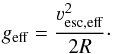 \begin{equation} g_{\rm eff} = {\varv_{\rm esc,eff}^2 \over 2 R} \cdot \end{equation}