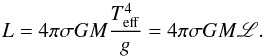 \begin{equation} L = 4\pi\sigma G M {\Te^4\over g} = 4\pi\sigma G M{\mathscr L} . \end{equation}