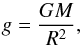 \begin{equation} g = {G M \over R^2} , \end{equation}