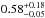 \hbox{$0.58^{+0.18}_{-0.05}$}