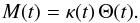 \begin{equation} M(t) = \kappa (t) \, \Theta(t) . \end{equation}