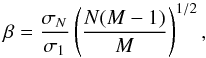 \begin{equation} \beta = \frac{\sigma_N}{\sigma_1}\left(\frac{N(M-1)}{M}\right)^{1/2}, \end{equation}