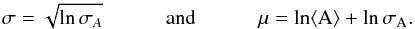 \begin{equation} \sigma = \sqrt{\ln\sigma_A}\,\hspace{1cm}\rm{and}\,\hspace{1cm}\mu =\ln \langle A \rangle + \ln \sigma_A . \label{eq:conv} \end{equation}