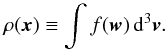 \begin{equation} \label{eq:density} \rho(\vec{x}) \equiv \int f(\vec{w})\,{\rm d}^3\vec{v}. \end{equation}