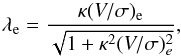 \begin{equation} \label{eq:lambdaB1} \lambda_\mathrm{e} = \frac{\kappa (V/\sigma)_\mathrm{e}}{\sqrt{1 + \kappa^2 (V/\sigma)_e^2}}, \end{equation}