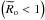 \hbox{$\left({\widetilde R}_{\rm o}<1\right)$}