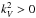 \hbox{$k_{V}^{2}>0$}