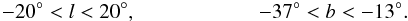 \begin{eqnarray} \label{eq:1} -20^\circ <{} & l < 20^\circ, \ -37^\circ <{} \ b < -13^\circ. \end{eqnarray}