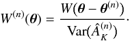 \begin{eqnarray} \label{eq:3} W^{(n)}(\vec\theta) = \frac{W \bigl( \vec\theta - \vec\theta^{(n)} \bigr)}{\mathrm{Var}\bigl( \hat A^{(n)}_K \bigr)}\cdot \end{eqnarray}