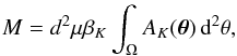 \begin{eqnarray} \label{eq:14} M = d^2 \mu \beta_K \int_\Omega A_K(\vec\theta) \, {\mathrm d}^2 \theta, \end{eqnarray}