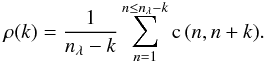 \begin{eqnarray} \rho(k) = \frac{1}{n_\lambda -k} \sum_{n=1}^{n \le n_\lambda -k} \mathrm{c}\,(n,n+k) . \label{eq:corrk} \end{eqnarray}