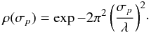 \begin{eqnarray} \rho(\sigma_p) = \exp{- 2 \pi^2 \left( \frac{\sigma_p}{\lambda} \right) ^2}\cdot \label{eq:rhoSigmap} \end{eqnarray}