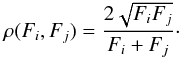 \begin{eqnarray} \rho(F_i,F_j) = \frac{2 \sqrt{F_i F_j}}{F_i+F_j}\cdot \label{eq:rhoF} \end{eqnarray}