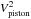 \hbox{$V^2_\mathrm{piston}$}