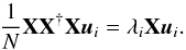 \begin{equation} \label{eq solve1} \frac{1}{N}{\bf X}{\bf X^{\dagger}}{\bf X}\vec{u}_{i}=\lambda_{i}{\bf X}\vec{u}_{i}. \end{equation}